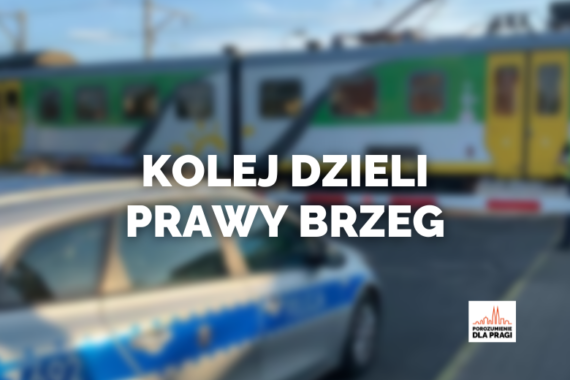 Kolej Pozostaje Poważną Barierą Dla Całej Prawobrzeżnej Warszawy (Włączając Pragę-Północ)