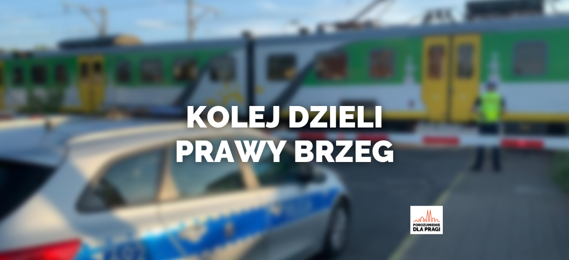 Kolej Pozostaje Poważną Barierą Dla Całej Prawobrzeżnej Warszawy (Włączając Pragę-Północ)